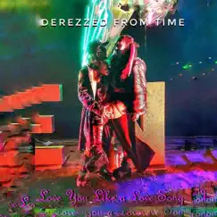 Love You Like a Love Song - Single by Derezzed From Time album reviews, ratings, credits