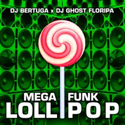 Mega Funk Lollipop - Single by DJ Bertuga & DJ Ghost Floripa album reviews, ratings, credits