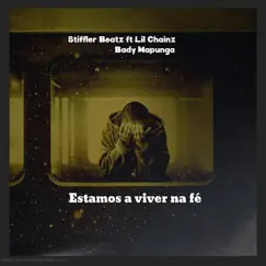 Estamos a Viver na Fé (feat. Bady Mapunga & Lil Chainz) - Single by Stiffler Beatz album reviews, ratings, credits