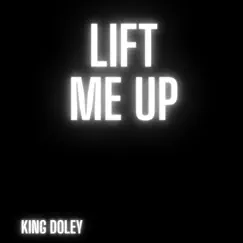 Lift Me Up - Single by King Doley album reviews, ratings, credits