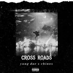 Cross Roads (feat. Chinox) - Single by Yung Dae album reviews, ratings, credits