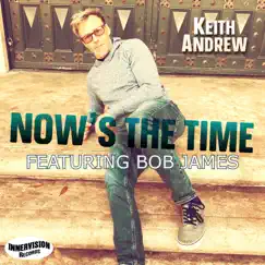 Now's the Time (feat. Bob James) - Single by Keith Andrew album reviews, ratings, credits