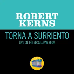 Torna a Surriento (Live On The Ed Sullivan Show, September 1, 1957) - Single by Robert Kerns album reviews, ratings, credits