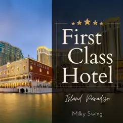 First Class Hotel - Island Paradise by Milky Swing album reviews, ratings, credits