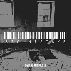 Big Mistake - Single by Dallas Archuleta album reviews, ratings, credits