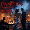 Dancing with the Devil - Single album lyrics, reviews, download