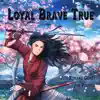 Loyal Brave True (From "Mulan") song lyrics
