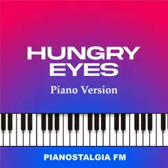 Hungry Eyes (Piano Version) - Single by Pianostalgia FM album reviews, ratings, credits