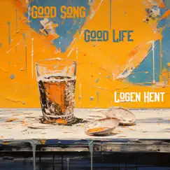 Good Song, Good Life - Single by Logen Kent album reviews, ratings, credits