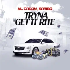 Tryna get it rite (feat. SAMBO_) - Single by YL Caddy album reviews, ratings, credits