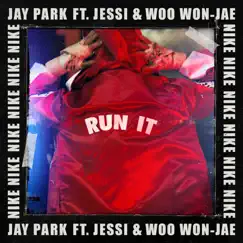 RUN IT (feat. Woo & Jessi) - Single by Jay Park album reviews, ratings, credits