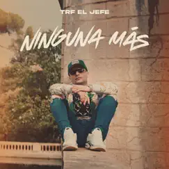 Ninguna Mas - Single by TRF El Jefe album reviews, ratings, credits