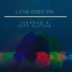 Love Goes On - Single by Jakadam & Jeff Alford album reviews, ratings, credits