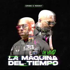 La Máquina del Tiempo (En Vivo) - Single by Criss & Ronny album reviews, ratings, credits