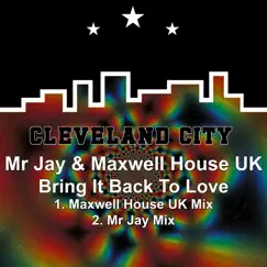 Bring It Back to Love - Single by Mr Jay & Maxwell House UK album reviews, ratings, credits