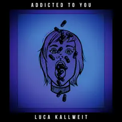Addicted To You - Single by Luca Kallweit album reviews, ratings, credits