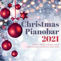Christmas Pianobar 2021 - Happy Xmas Swing Jazz Essentials (Carols Edition) by Christmas Pianobar album reviews, ratings, credits