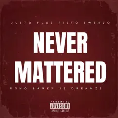 NEVER MATTERED (feat. Risto Swervo & JustoFlos) - Single by Rono Banks album reviews, ratings, credits