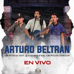 Arturo Beltran (En Vivo) - Single by Grupo Selectivo, Rafainspiracion & Grupo Los Chavalos album reviews, ratings, credits