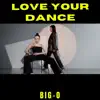 Love Your Dance - Single album lyrics, reviews, download