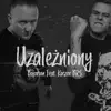 Uzależniony (feat. Kaczor BRS) - Single album lyrics, reviews, download