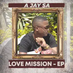 Love Mission EP by A Jay SA album reviews, ratings, credits
