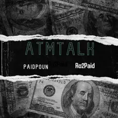 Atm Talk (feat. Ro2Paid) - Single by Paid Poun album reviews, ratings, credits
