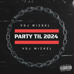 Party Til 2024 by VDJ WIZKEL album reviews, ratings, credits
