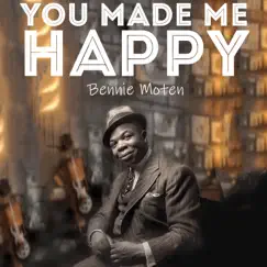 You Made Me Happy - EP by Bennie Moten album reviews, ratings, credits