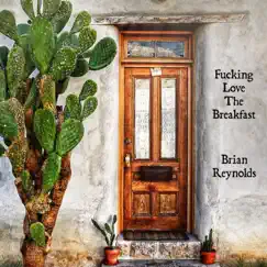 F*****g Love the Breakfast - Single by Brian Reynolds album reviews, ratings, credits