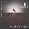 111 Tracks: Blues For Myself, Best Blues Songs, UpBeat Blues album lyrics, reviews, download