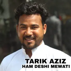 Ham Deshi Mewati - Single by Tarik Aziz album reviews, ratings, credits