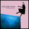 Cyclone Hush - Single album lyrics, reviews, download