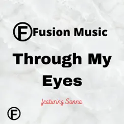 Through My Eyes (feat. Sanna) - Single by Fusion Music Productions album reviews, ratings, credits