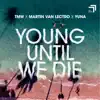 Young Until We Die - Single album lyrics, reviews, download