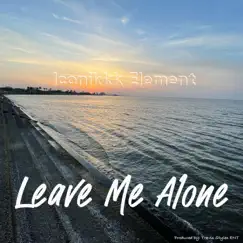 Leave Me Alone - Single by Iconikkk Element album reviews, ratings, credits