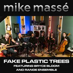 Fake Plastic Trees (feat. Range Ensemble & Bryce Bloom) - Single by Mike Massé album reviews, ratings, credits
