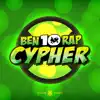 Ben 10 Rap Cypher (feat. The Kevin Bennett, Mir Blackwell, PE$O PETE, Cam Steady, Diggz Da Prophecy, Breeton Boi, Mat4yo, McGwire & 954mari) - Single album lyrics, reviews, download