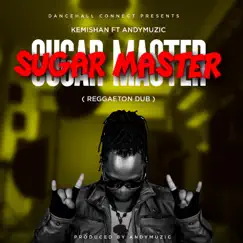 Sugar Master (feat. Andymuzic) [Reggaeton Dub] - Single by Kemishan album reviews, ratings, credits