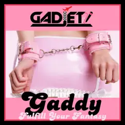 Gaddy (Fulfill Your Fantasy) - Single by Gadjet album reviews, ratings, credits