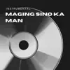 Maging Sino Ka Man (Instrumental) - Single album lyrics, reviews, download