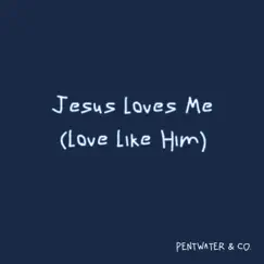 Jesus Loves Me (Love Like Him) - Single by PENTWATER & CO. album reviews, ratings, credits