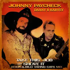 Take This Job And Shove It (Rock-a-Billy Swing Cats Mix) - Single by Johnny Paycheck & Danny B. Harvey album reviews, ratings, credits