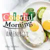 Colorful Morning - Am Energize album lyrics, reviews, download