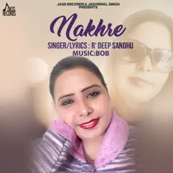 Nakhre - Single by R. Deep Sandhu album reviews, ratings, credits