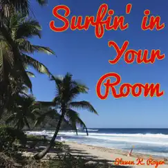 Surfin' in Your Room - EP by Steven K. Roger album reviews, ratings, credits