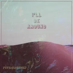 I'll Be Around (feat. Quelle Chris) - Single by FutureLoveCult, HMZA. & RIDL album reviews, ratings, credits