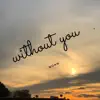 Without You - Single album lyrics, reviews, download