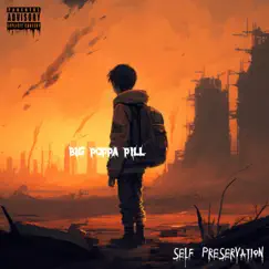 SELF pReSeRVaTiON - Single by BIG POPPA PILL album reviews, ratings, credits