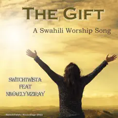 The Gift (A Swahili Worship Song) (feat. Niwaely Mziray) Song Lyrics